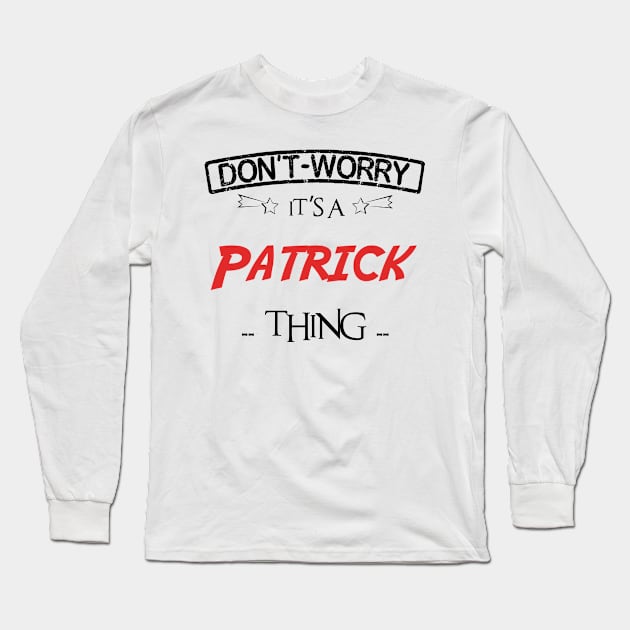 Don't Worry, It's A Patrick Thing, Name , Birthday, given name Long Sleeve T-Shirt by tribunaltrial